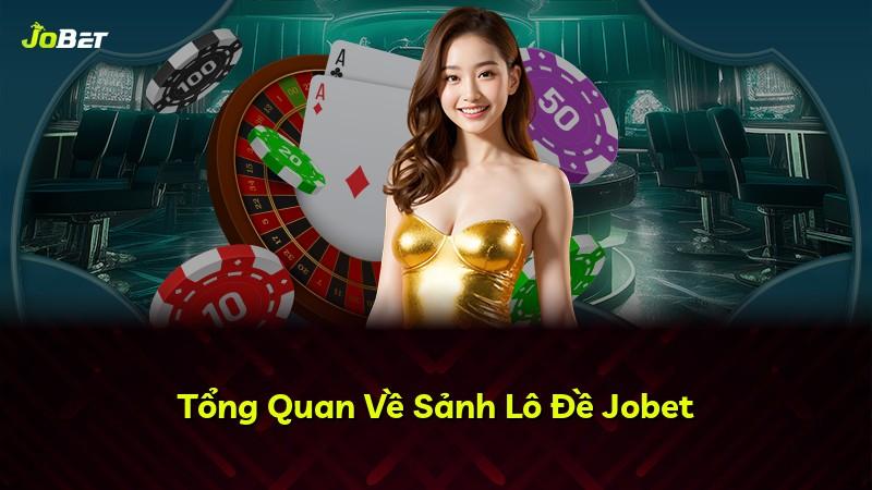 Tổng Quan Về Sảnh Lô Đề Jobet
