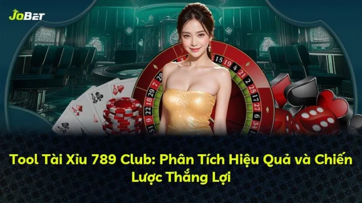 Tool Tài Xỉu 789 Club: Phân Tích Hiệu Quả và Chiến Lược Thắng Lợi