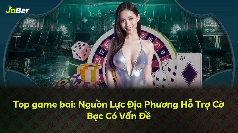 Top game bai: Nguồn Lực Địa Phương Hỗ Trợ Cờ Bạc Có Vấn Đề