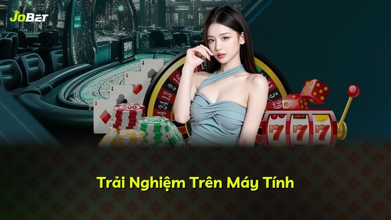 Trải Nghiệm Trên Máy Tính