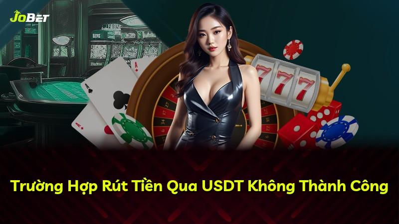 Trường Hợp Rút Tiền Qua USDT Không Thành Công