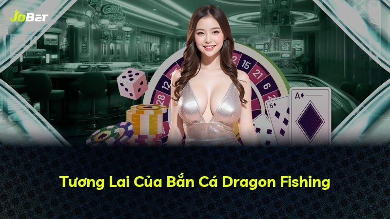 Tương Lai Của Bắn Cá Dragon Fishing
