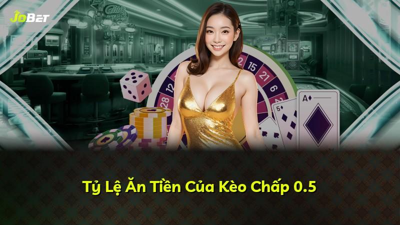 Tỷ Lệ Ăn Tiền Của Kèo Chấp 0.5