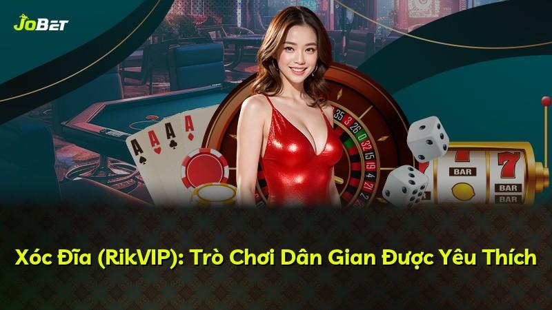 Xóc Đĩa (RikVIP): Trò Chơi Dân Gian Được Yêu Thích
